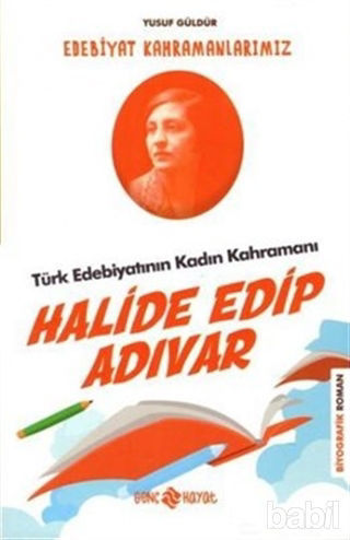 Picture of Türk Edebiyatının Kadın Kahramanı: Halide Edip Adıvar - Edebiyat Kahramanlarımız 4