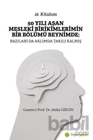 Picture of 50 Yılı Aşan Mesleki Birikimlerimin Bir Bölümü Beynimde: Bazıları da Aklımda Takılı Kalmış